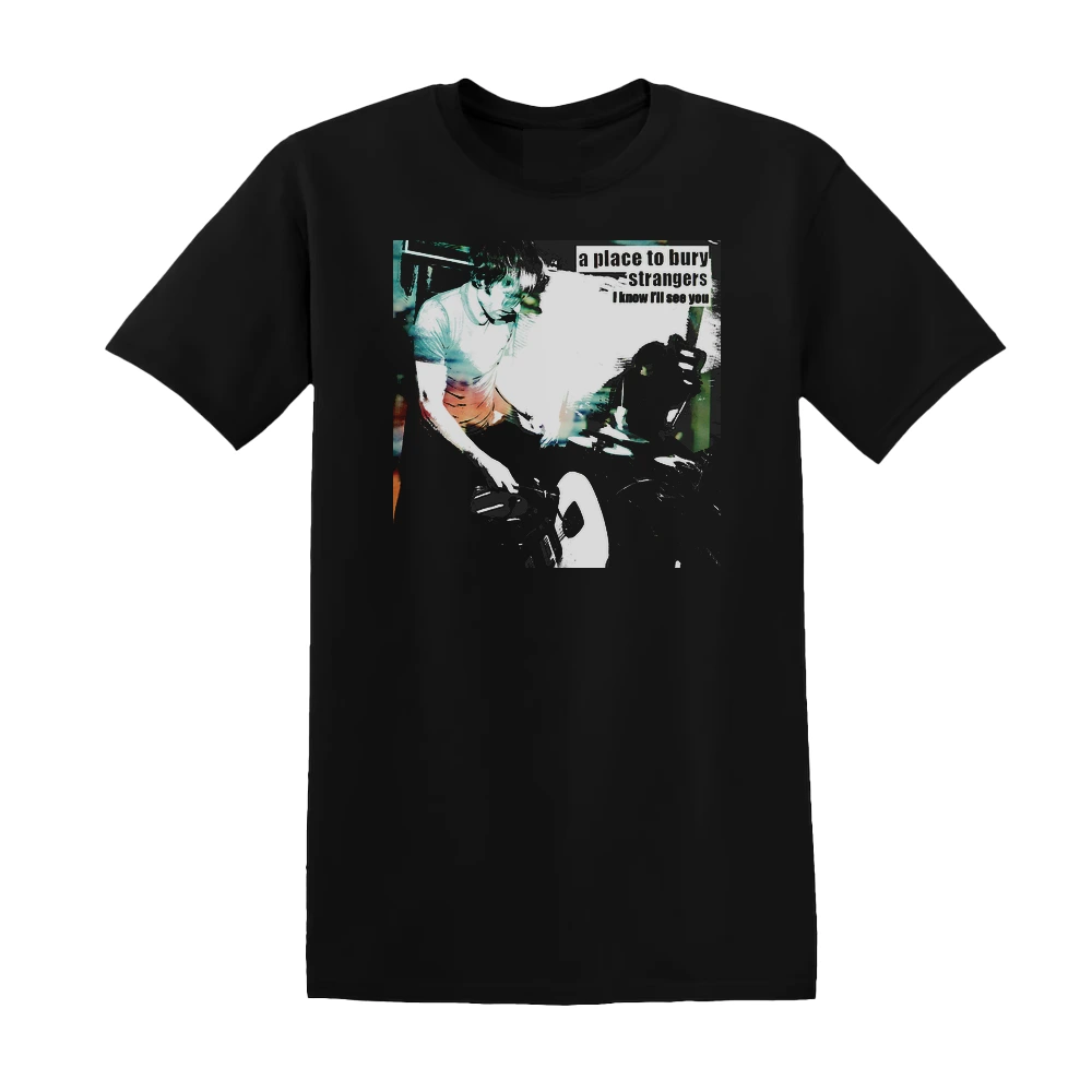 A Place to Bury Strangers - I Know Ill See You Album Cover T-Shirt