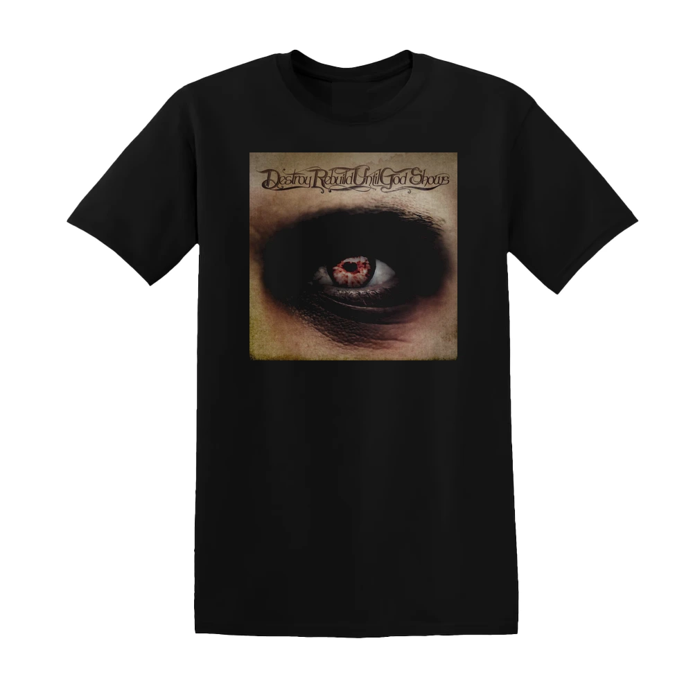 Destroy Rebuild Until God Shows - If You Think This Song Is About You It Probably Is Album Cover T-Shirt